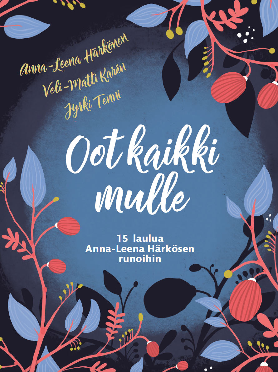 Oot kaikki mulle - 15 laulua Anna-Leena Härkösen runoihin